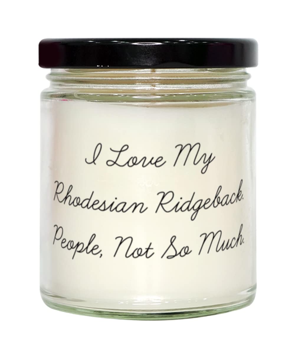I Love My Rhodesian Ridgeback. People, Not So Much. Candle, Rhodesian Ridgeback Dog Present From Friends, Useful For Dog Lovers, Gift, Animal