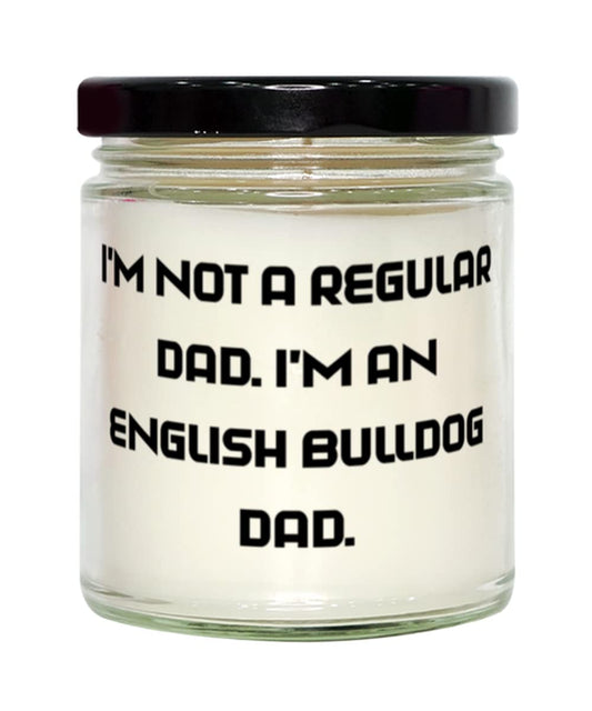 Cool English Bulldog Candle, I'm Not a Regular Dad. I'm an, Gifts for Dog Lovers, Present from Friends, for English Bulldog, Funny, Animal