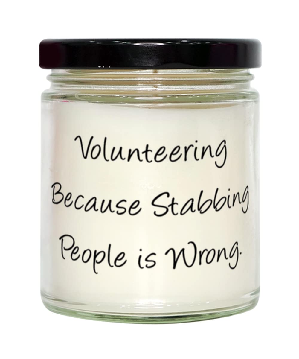 Volunteering Because Stabbing People is Wrong. Candle, Volunteering Present from Friends, Motivational for Friends, Fun volunteering Opportunities, Volunteering with, Animal Shelters, Food Banks,
