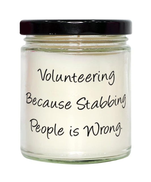 Volunteering Because Stabbing People is Wrong. Candle, Volunteering Present from Friends, Motivational for Friends, Fun volunteering Opportunities, Volunteering with, Animal Shelters, Food Banks,