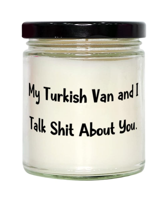 My Turkish Van and I Talk Shit About You. Candle, Turkish Van Cat Present from Friends, Sarcasm for Friends, , Gift, Animal, Pets