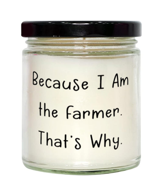 Epic Farmer Gifts, Because I Am The Farmer. That's Why, Inspirational Birthday Scent Candle Gifts for Coworkers, Funny Farmer Gift Ideas, Humorous Farmer Gifts, Funny Farm Animal Gifts, Gag Gifts for