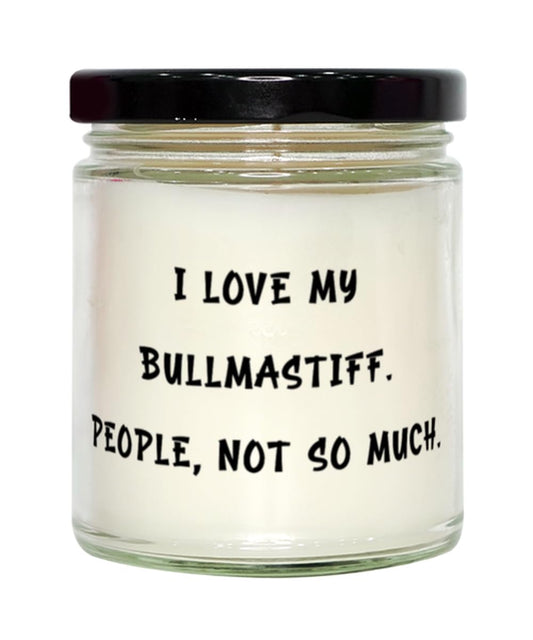 Funny Bullmastiff Dog Gifts, I Love My Bullmastiff. People, Not So Much, Love Scent Candle for Pet Lovers from Friends, Bullmastiff Gift, Pet Gift, Animal Gift, Canine Gift