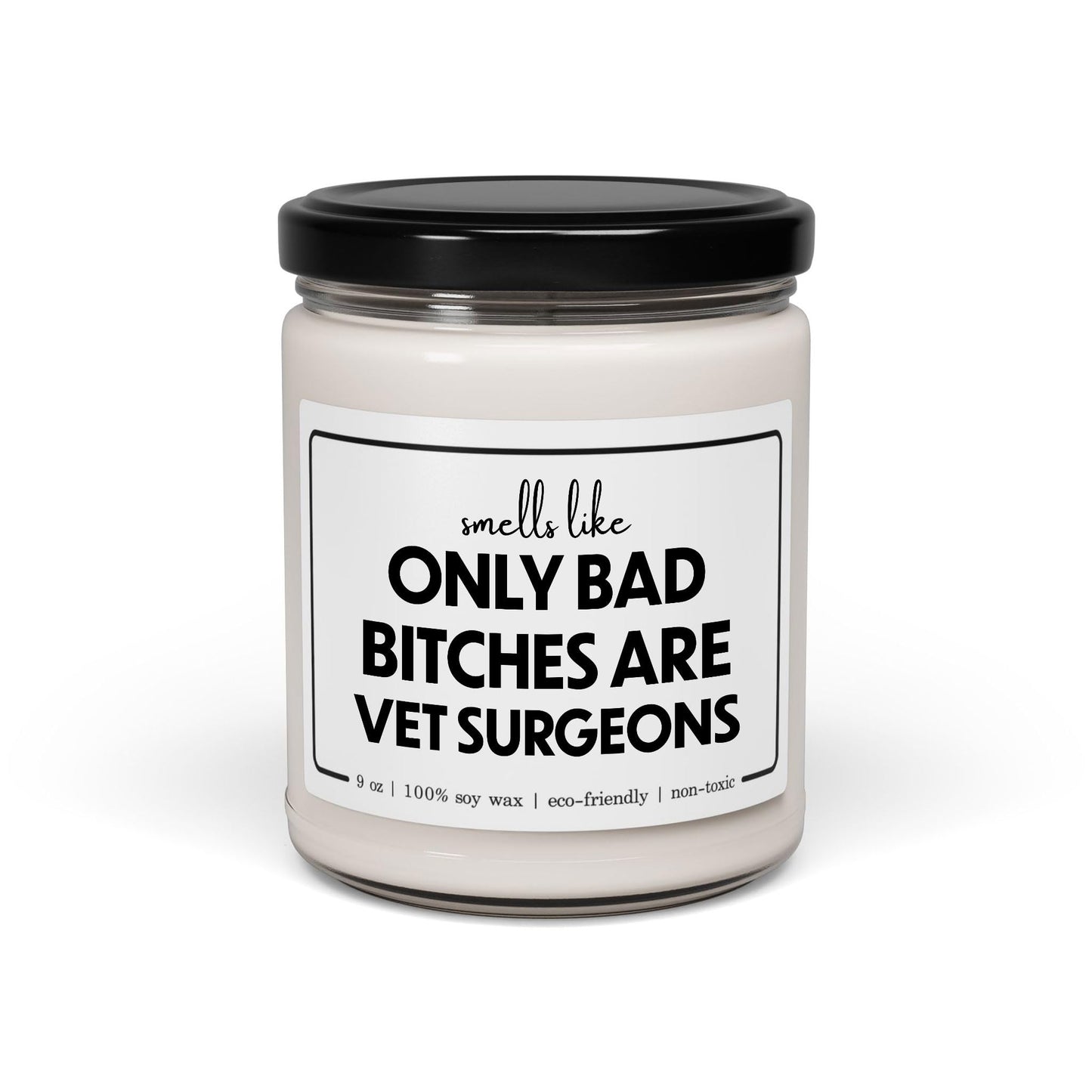 Funny Vet Surgeon Candle - Smells Like Only Bad Bitches are Vet Surgeons - 9oz Cinnamon Vanilla Sarcastic Gifts for Veterinary Surgeon Animal Women Her Birthday Graduation