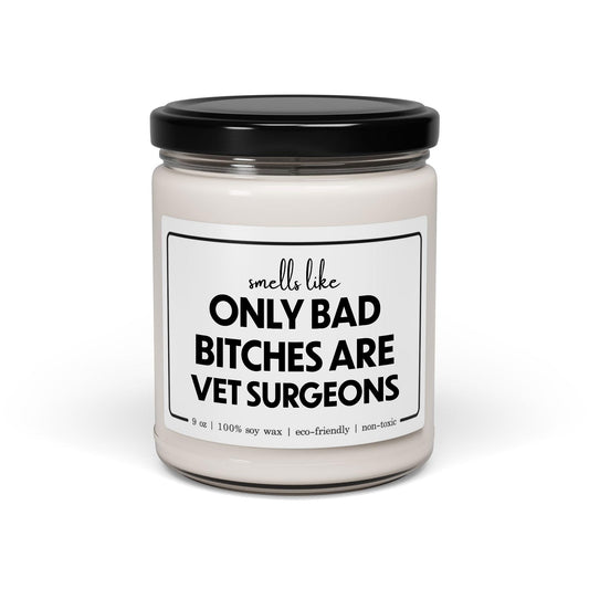 Funny Vet Surgeon Candle - Smells Like Only Bad Bitches are Vet Surgeons - 9oz Cinnamon Vanilla Sarcastic Gifts for Veterinary Surgeon Animal Women Her Birthday Graduation