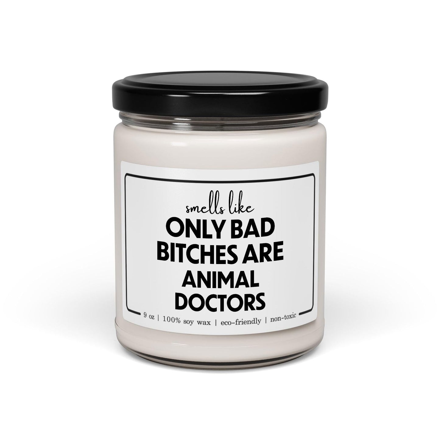 Funny Animal Doctor Candle - Smells Like Only Bad Bitches are Animal Doctors - 9oz Cinnamon Vanilla Sarcastic Gifts for Veterinarian Vet Physician Women Her Appreciation Graduation
