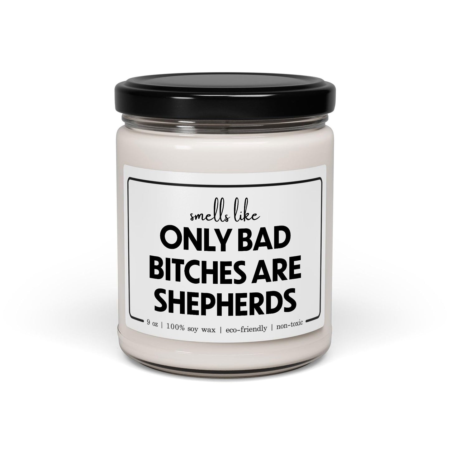 Funny Shepherd Candle - Smells Like Only Bad Bitches are Shepherds - 9oz Cinnamon Vanilla Sarcastic Gifts for Coworker Staff Employee Boss Animal Women Her Appreciation Graduation